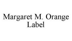 MARGARET M. ORANGE LABEL