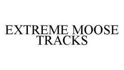 EXTREME MOOSE TRACKS