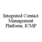 INTEGRATED CONTACT MANAGEMENT PLATFORM, ICMP