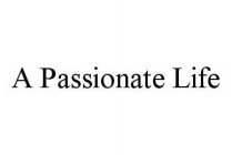 A PASSIONATE LIFE