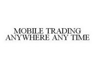 MOBILE TRADING ANYWHERE ANY TIME