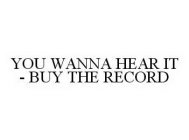 YOU WANNA HEAR IT - BUY THE RECORD