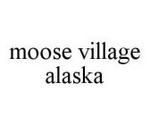 MOOSE VILLAGE ALASKA