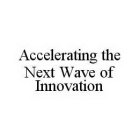 ACCELERATING THE NEXT WAVE OF INNOVATION