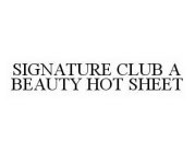 SIGNATURE CLUB A BEAUTY HOT SHEET
