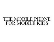 THE MOBILE PHONE FOR MOBILE KIDS