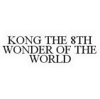 KONG THE 8TH WONDER OF THE WORLD