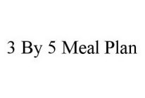 3 BY 5 MEAL PLAN