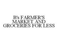 B'S FARMER'S MARKET AND GROCERIES FOR LESS