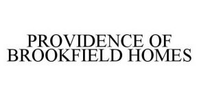 PROVIDENCE OF BROOKFIELD HOMES