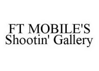 FT MOBILE'S SHOOTIN' GALLERY