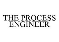 THE PROCESS ENGINEER