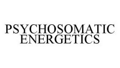 PSYCHOSOMATIC ENERGETICS