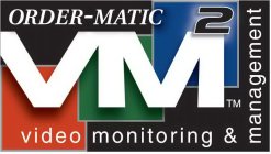 VM2 VIDEO MONITORING AND MANAGEMENT ORDER-MATIC