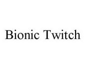 BIONIC TWITCH