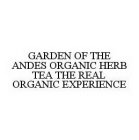 GARDEN OF THE ANDES ORGANIC HERB TEA THE REAL ORGANIC EXPERIENCE