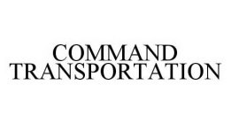 COMMAND TRANSPORTATION