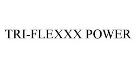 TRI-FLEXXX POWER
