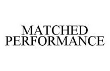MATCHED PERFORMANCE