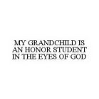 MY GRANDCHILD IS AN HONOR STUDENT IN THE EYES OF GOD