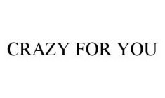 CRAZY FOR YOU