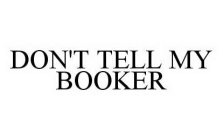 DON'T TELL MY BOOKER