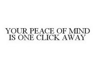 YOUR PEACE OF MIND IS ONE CLICK AWAY