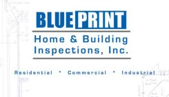 BLUE PRINT HOME & BUILDING INSPECTIONS,INC. RESIDENTIAL * COMMERCIAL * INDUSTRIAL