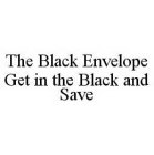 THE BLACK ENVELOPE GET IN THE BLACK AND SAVE