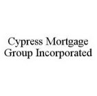 CYPRESS MORTGAGE GROUP INCORPORATED