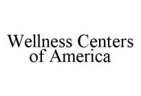 WELLNESS CENTERS OF AMERICA