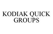 KODIAK QUICK GROUPS