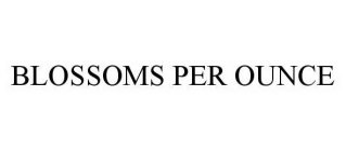 BLOSSOMS PER OUNCE
