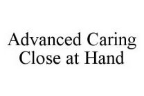 ADVANCED CARING CLOSE AT HAND