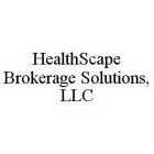 HEALTHSCAPE BROKERAGE SOLUTIONS, LLC