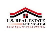 U.S. REAL ESTATE LISTINGS.COM YOUR EQUITY.YOUR CHOICE.