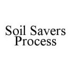 SOIL SAVERS PROCESS
