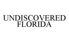 UNDISCOVERED FLORIDA