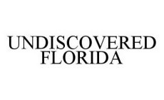 UNDISCOVERED FLORIDA