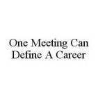 ONE MEETING CAN DEFINE A CAREER