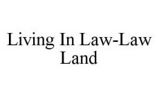 LIVING IN LAW-LAW LAND