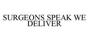 SURGEONS SPEAK WE DELIVER