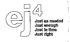 EJ4 JUST AS NEEDED JUST ENOUGH JUST IN TIME JUST RIGHT