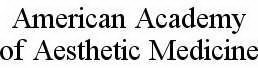 AMERICAN ACADEMY OF AESTHETIC MEDICINE