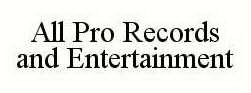 ALL PRO RECORDS AND ENTERTAINMENT