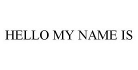 HELLO MY NAME IS