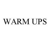WARM UPS