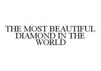 THE MOST BEAUTIFUL DIAMOND IN THE WORLD