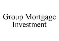 GROUP MORTGAGE INVESTMENT