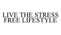 LIVE THE STRESS FREE LIFESTYLE